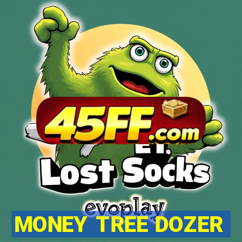 MONEY TREE DOZER
